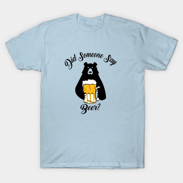 Did Someone Say Beer T-Shirt by ACGraphics